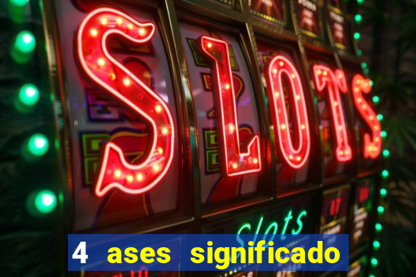 4 ases significado significado 4 ases juntos